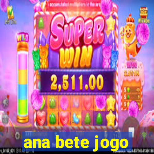 ana bete jogo