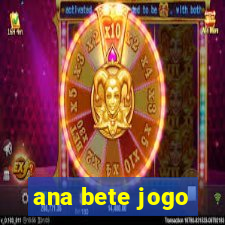 ana bete jogo