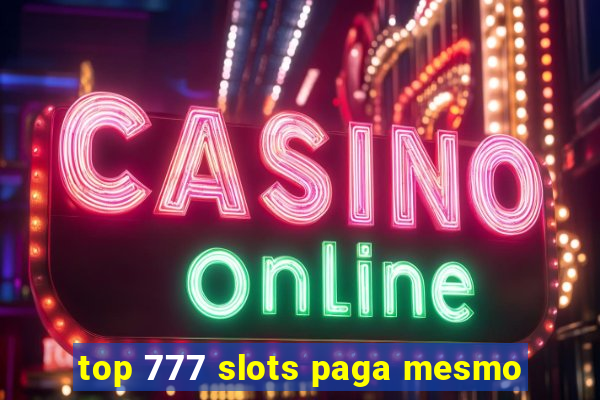 top 777 slots paga mesmo