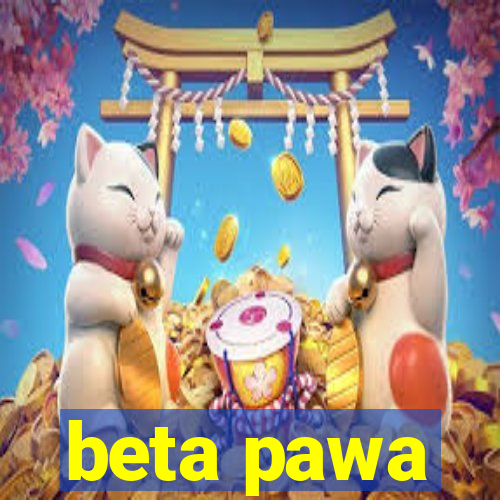 beta pawa