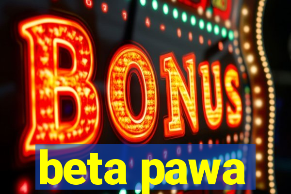 beta pawa