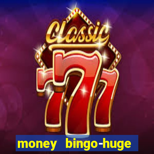 money bingo-huge real cash out