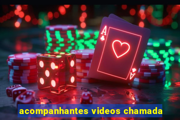 acompanhantes videos chamada