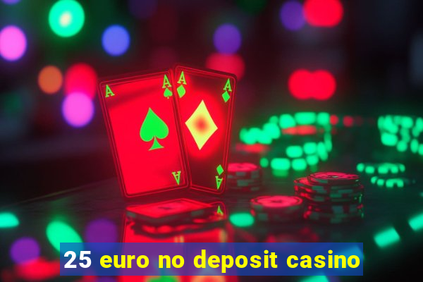 25 euro no deposit casino