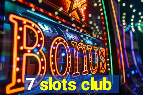 7 slots club