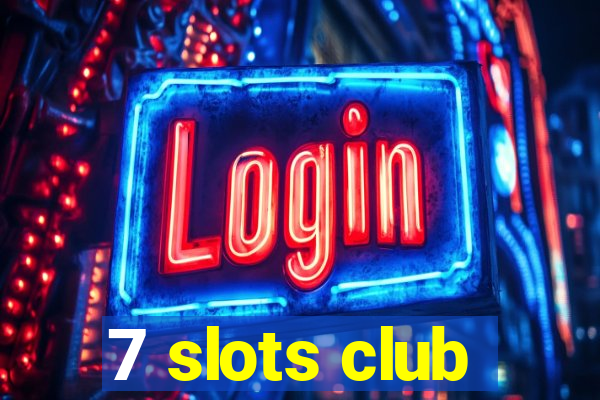 7 slots club