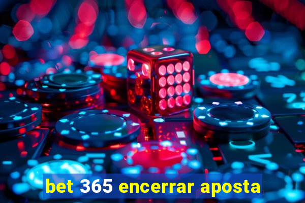 bet 365 encerrar aposta