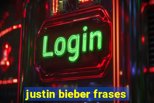 justin bieber frases