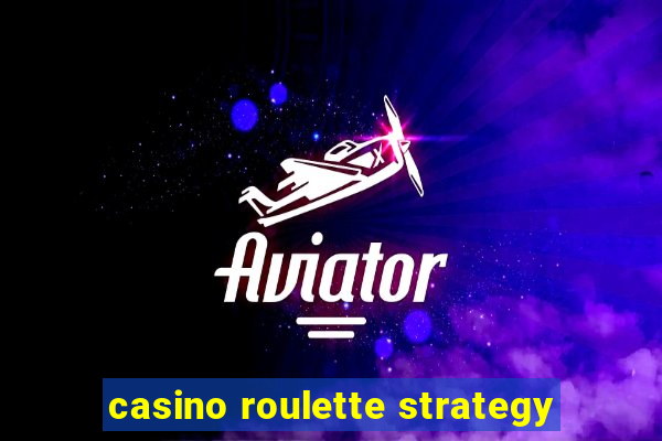 casino roulette strategy