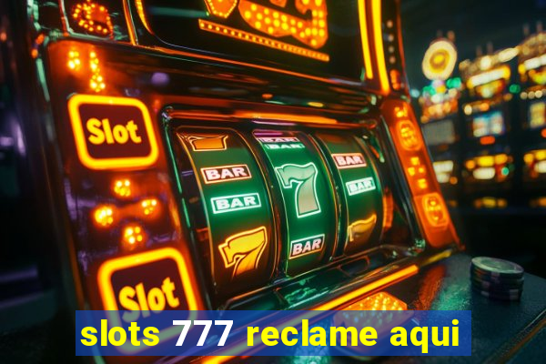 slots 777 reclame aqui