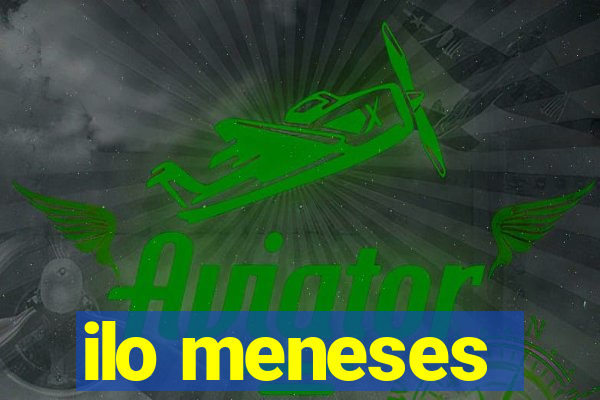 ilo meneses