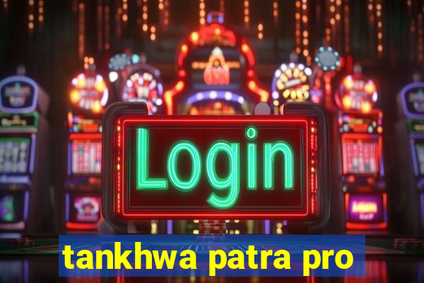 tankhwa patra pro