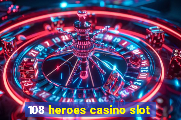 108 heroes casino slot