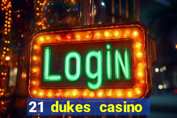 21 dukes casino sign up