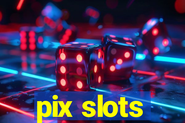 pix slots