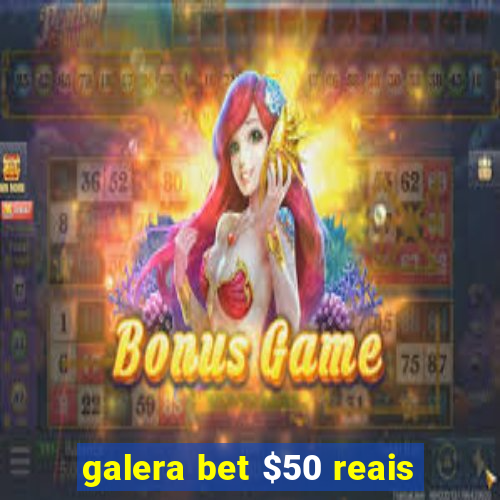 galera bet $50 reais