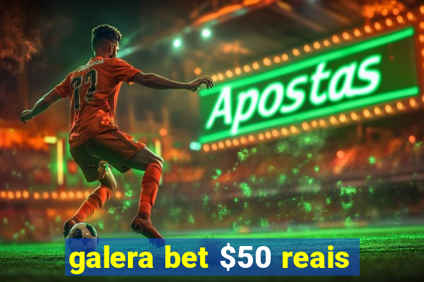 galera bet $50 reais