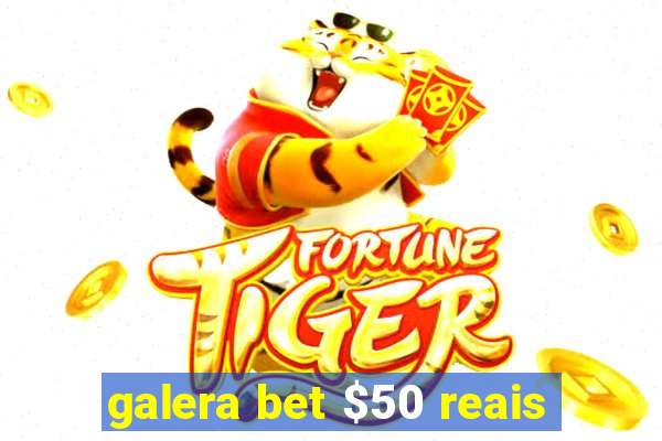 galera bet $50 reais