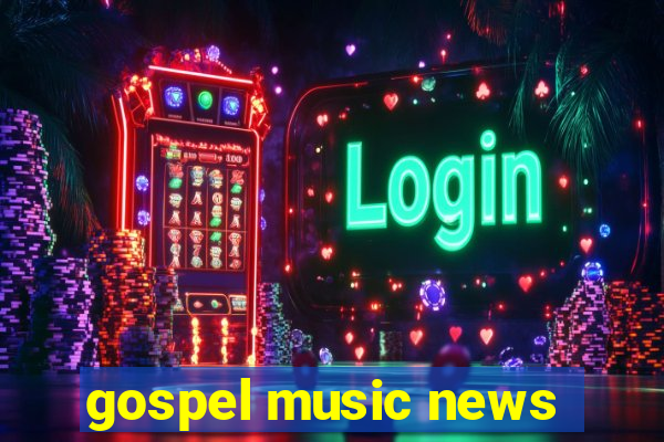 gospel music news