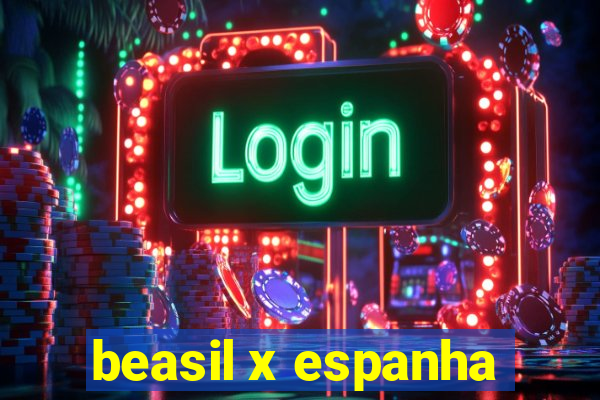 beasil x espanha