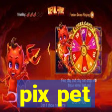 pix pet