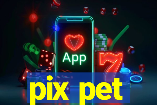 pix pet