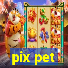 pix pet