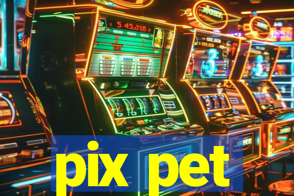 pix pet