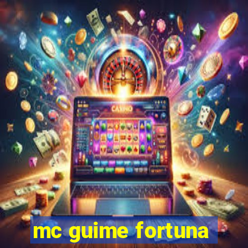 mc guime fortuna