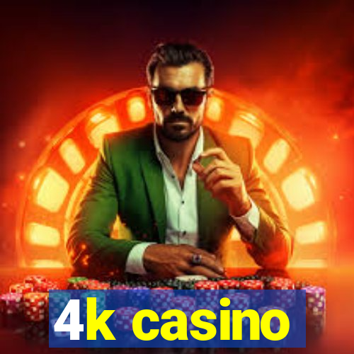 4k casino