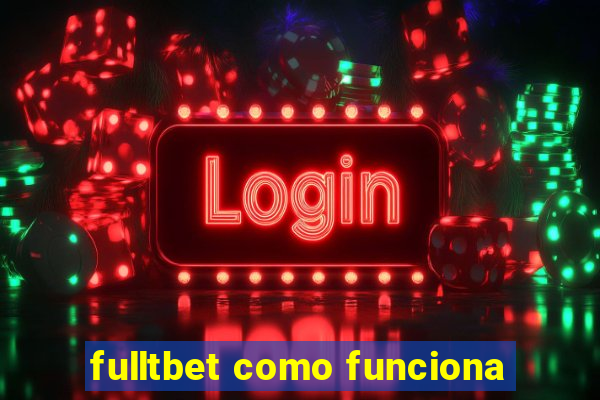 fulltbet como funciona