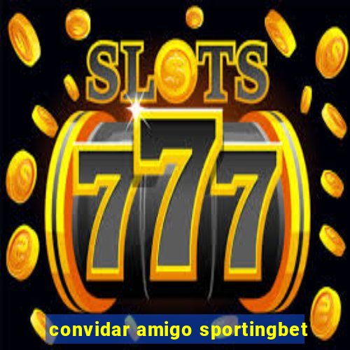 convidar amigo sportingbet