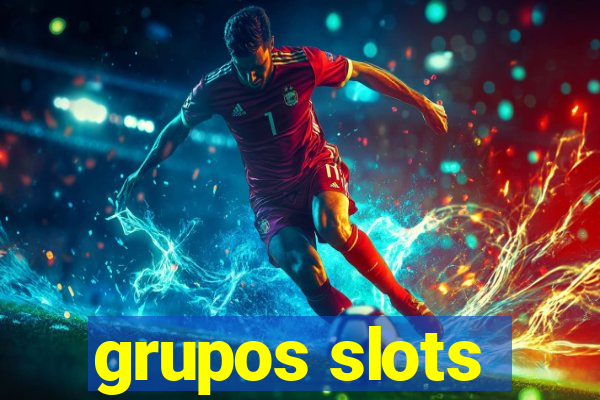 grupos slots