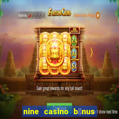 nine casino b贸nus sem dep贸sito