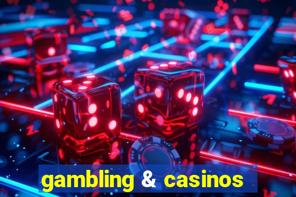 gambling & casinos