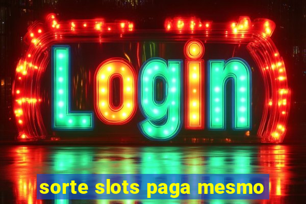 sorte slots paga mesmo