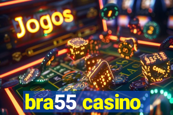 bra55 casino