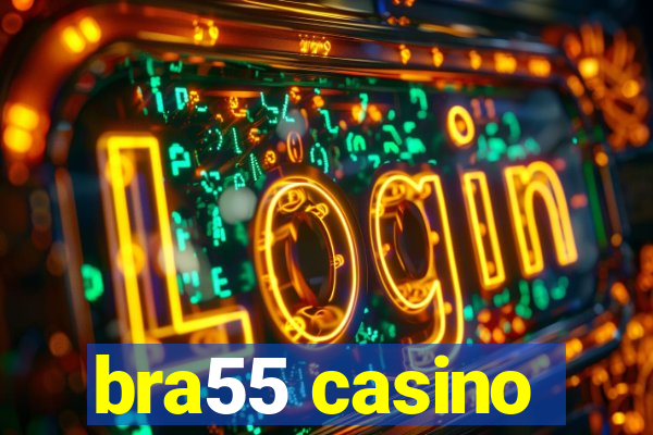 bra55 casino