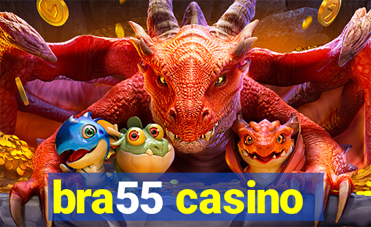 bra55 casino