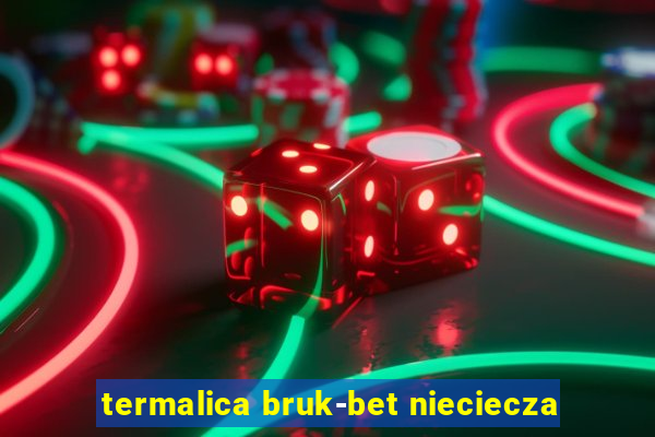 termalica bruk-bet nieciecza