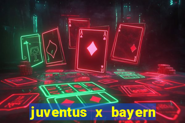 juventus x bayern de munique