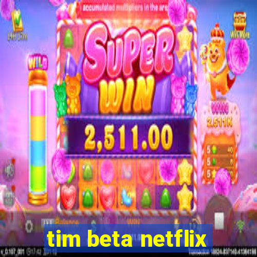 tim beta netflix