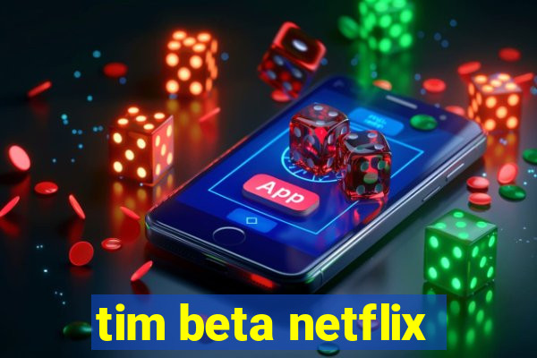 tim beta netflix