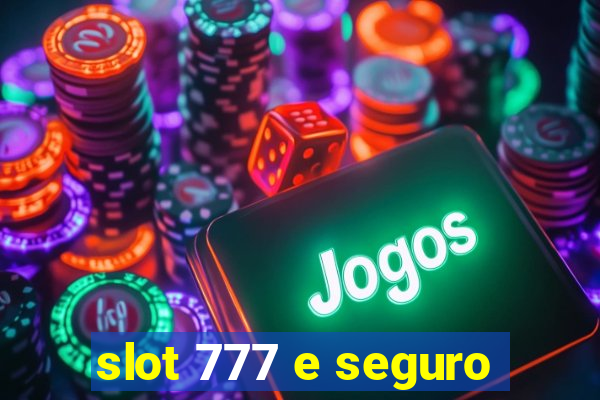 slot 777 e seguro