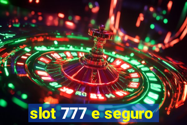 slot 777 e seguro