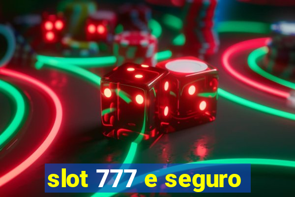 slot 777 e seguro