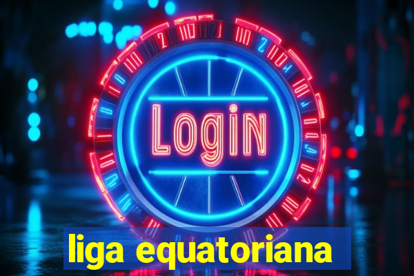 liga equatoriana