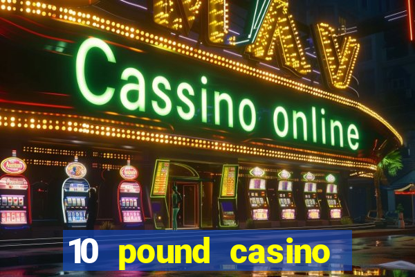 10 pound casino bonus no deposit