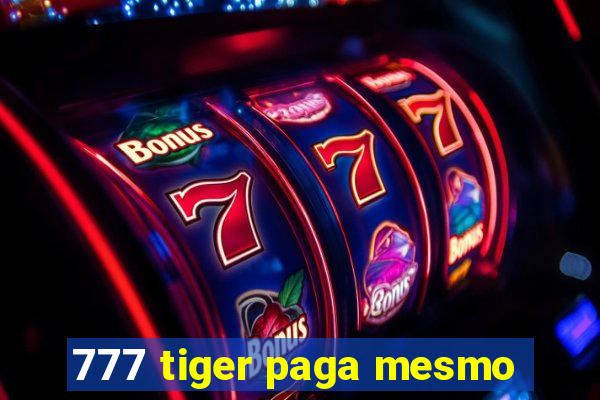 777 tiger paga mesmo