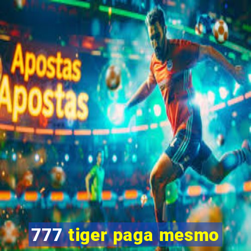 777 tiger paga mesmo